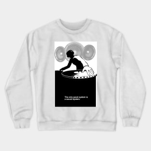 The only good system is a sound system Crewneck Sweatshirt